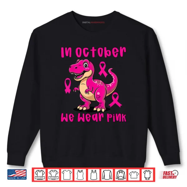 Sweatshirt Breast Cancer T Rex in October We Wear Pink Shirt