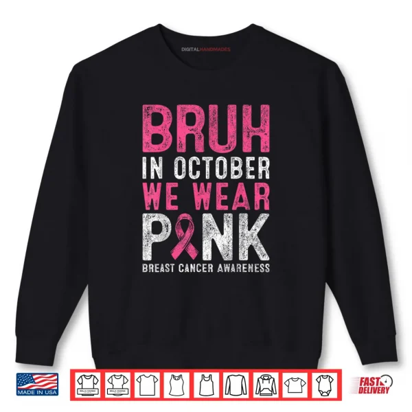 Sweatshirt Bruh in October We Wear Pink Breast Cancer Awareness for Boy Shirt