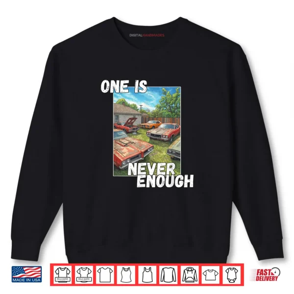 Sweatshirt Car One is Never Enough Funny Classic Automobile Shirt