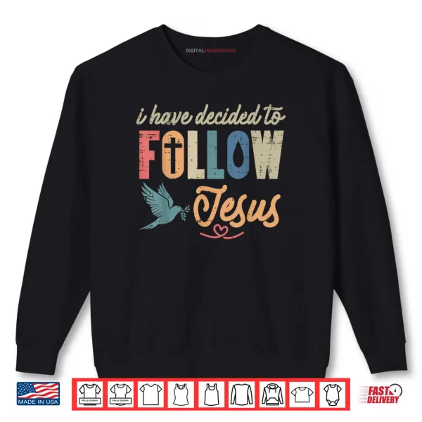 Sweatshirt Christian I Have Decided to Follow Jesus God Shirt
