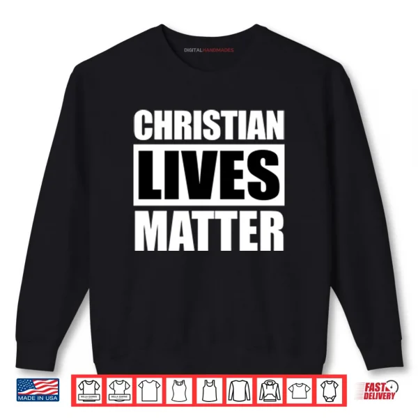 Sweatshirt Christian Lives Matter Shirt