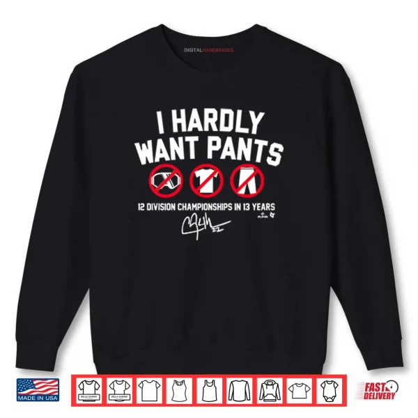 Sweatshirt Clayton Kershaw I Hardly Want Pants 12 Division Championships In 13 Years Shirt