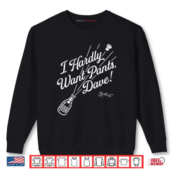 Sweatshirt Clayton Kershaw I Hardly Want Pants Dave Shirt