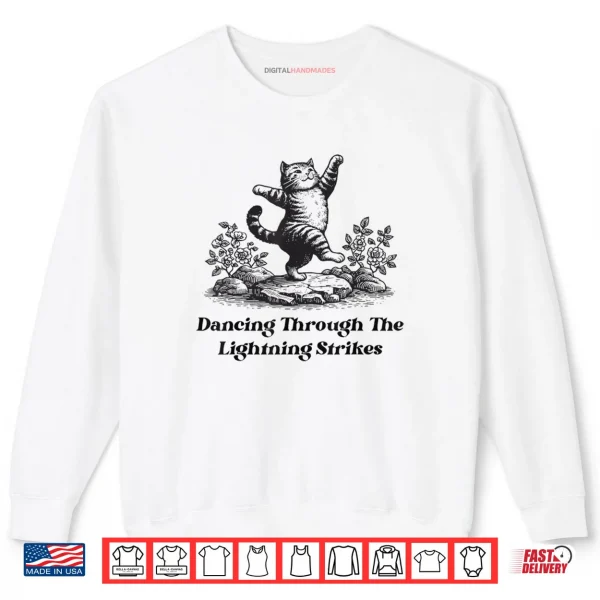 Dancing Through The Lightning Strikes Dancing Cat Funny Shirt 1 Sweatshirt Dancing Through The Lightning Strikes Dancing Cat Funny Shirt