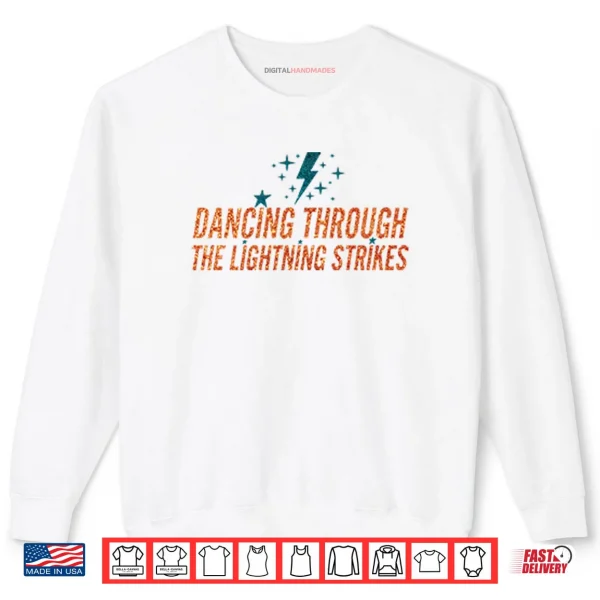 Dancing Through The Lightning Strikes Shirt 1 Sweatshirt Dancing Through The Lightning Strikes Shirt