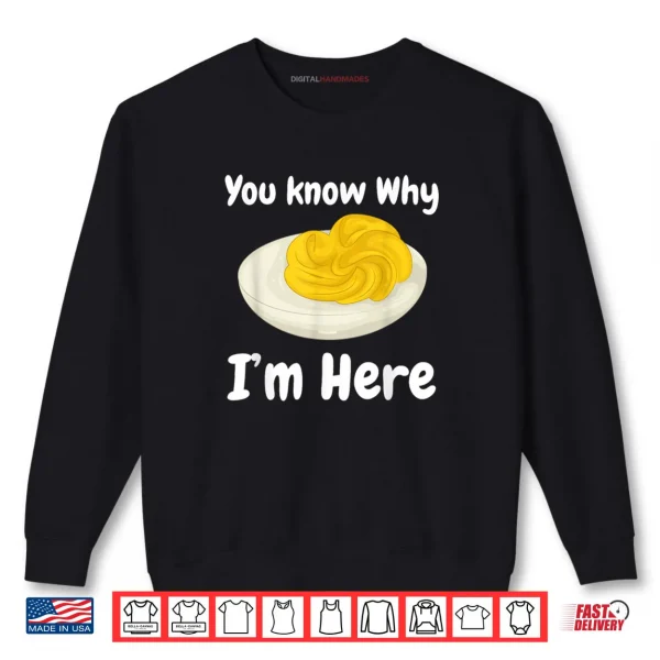 Sweatshirt Deviled Eggs You Know Why Im Here Thanksgiving Food Shirt