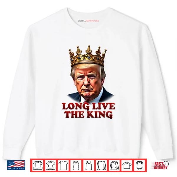 Sweatshirt Donald Trump Long Live The King Shirt