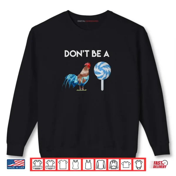 Sweatshirt Dont Be A Cock or A Sucker Shirt