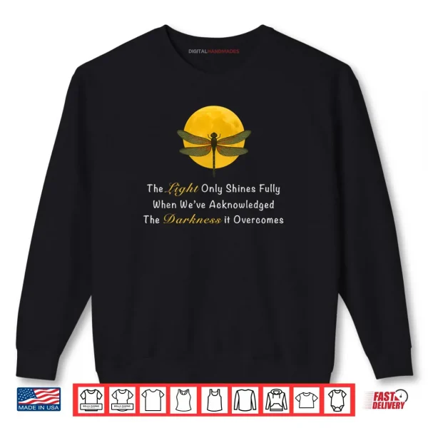 Sweatshirt Dragonfly Moon Quote The Light Only Shines Fully Shirt