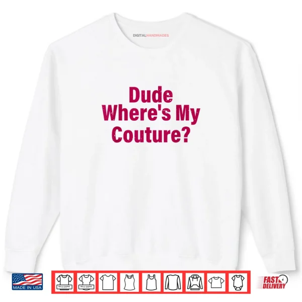 Sweatshirt Dude Wheres My Couture Sarcastic Shirt