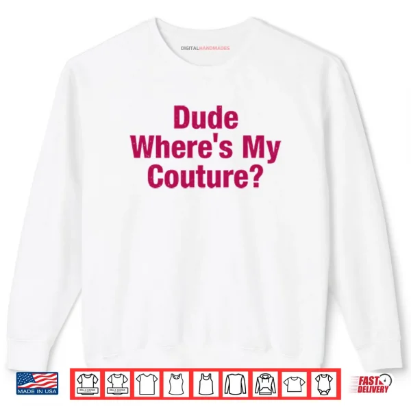 Sweatshirt Dude Wheres My Couture Shirt