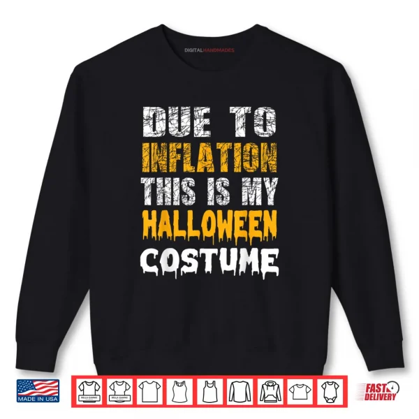 Due to Inflation This is My Funny Halloween Men Costume Shirt 1 Sweatshirt Due to Inflation This is My Funny Halloween Men Costume Shirt
