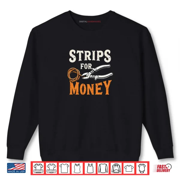 Electrician's Funny Strips for Money Shirt 1 Sweatshirt Electricians Funny Strips for Money Shirt