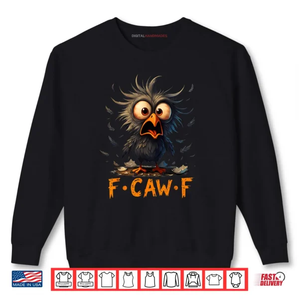 F Caw F Black Crow FCawF Humor Quote Bird Meme Shirt 1 Sweatshirt F Caw F Black Crow FCawF Humor Quote Bird Meme Shirt