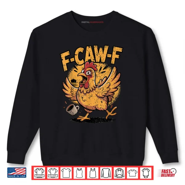 Sweatshirt F Caw F Coffee Chicken F kawf Rooster Funny Bird Fcawf Shirt