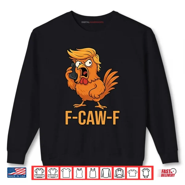 Sweatshirt F Caw F Donald Trump Shirt