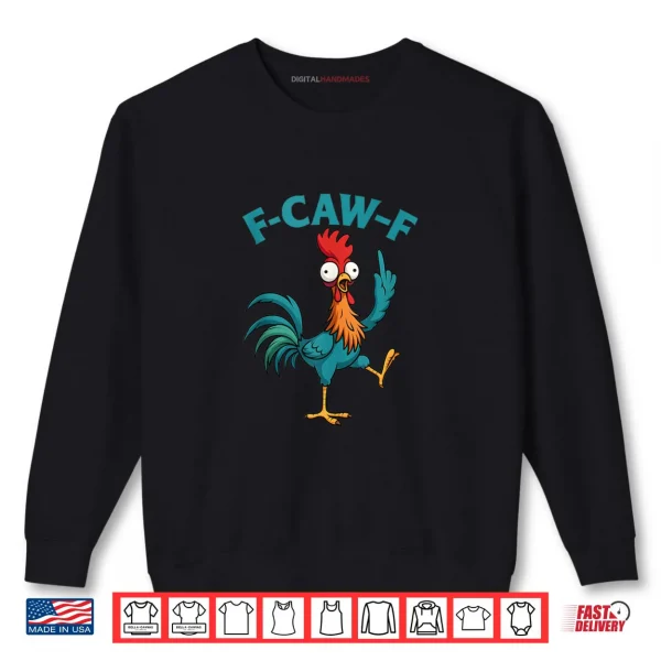 Sweatshirt F Caw F Rooster Funny Bird Fcawf Chicken Whisperer Fawk Off Shirt