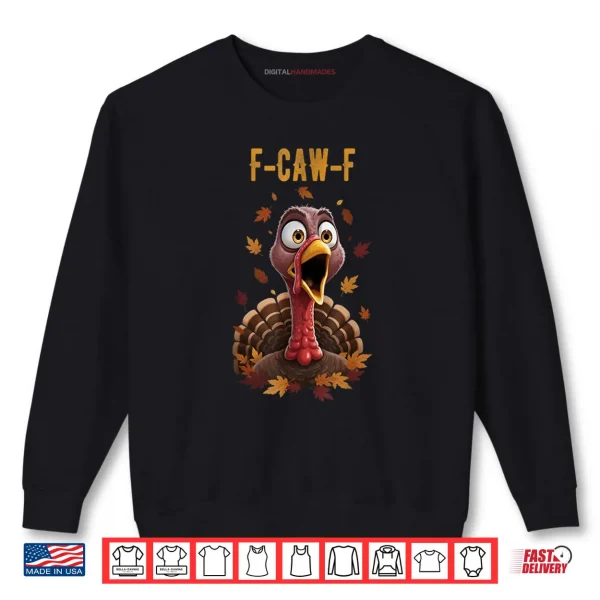 F Caw F Turkey Humor Thanksgiving Gift Ideas Shirt 1 Sweatshirt F Caw F Turkey Humor Thanksgiving Gift Ideas Shirt
