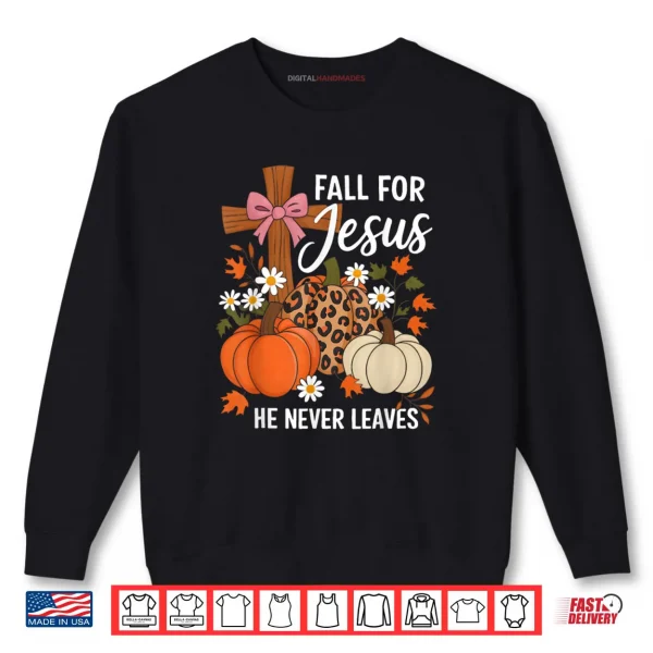 Sweatshirt Fall for Jesus He Never Leaves Leaves Autumn Christian Shirt