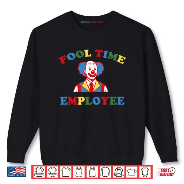 Sweatshirt Fool Time Employee Clown Shirt