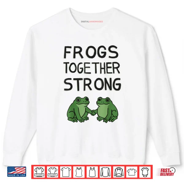 Frogs Together Strong Shirt 1 Sweatshirt Frogs Together Strong Shirt