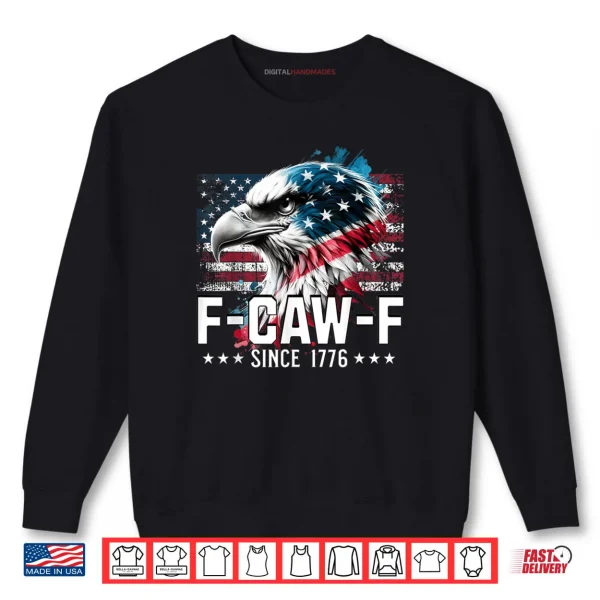 Sweatshirt Funny Eagle American Flag F Caw F Since 1776 Shirt