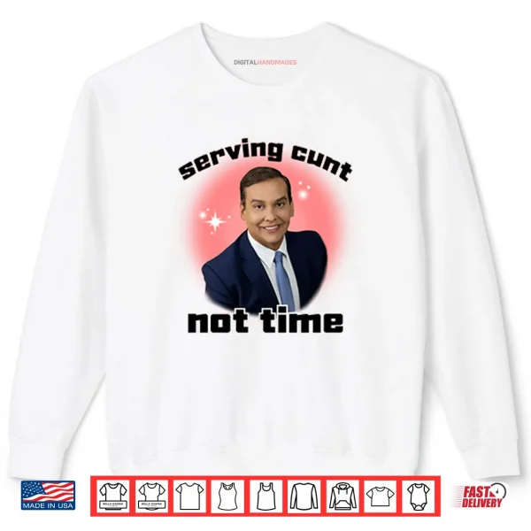 George Santos Serving Cunt Not Time Shirt 1 Sweatshirt George Santos Serving Cunt Not Time Shirt