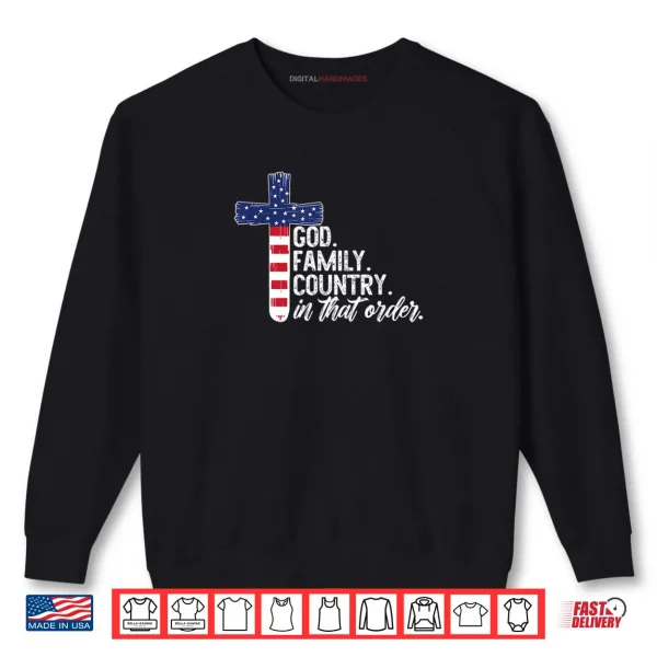 Sweatshirt God Family Country in That Order America Flag Faith Cross Shirt