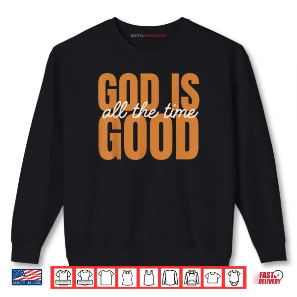 God is Good All The Time Christian Inspirational Design Shirt 1 Sweatshirt God is Good All The Time Christian Inspirational Design Shirt