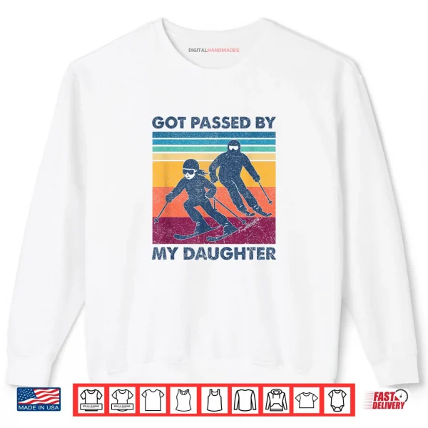 Got Passed by My Daughter Skiing Shirt 1 Sweatshirt Got Passed by My Daughter Skiing Shirt
