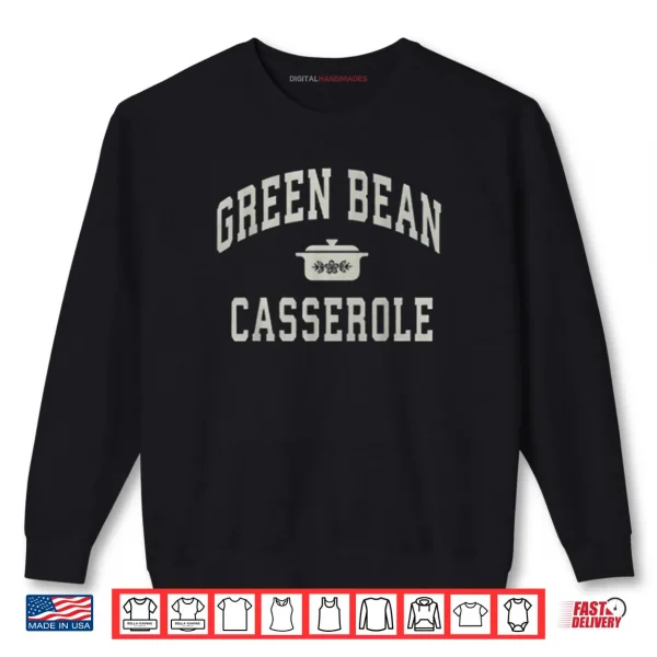 Green Bean Casserole Thanksgiving Cooking Shirt 1 Sweatshirt Green Bean Casserole Thanksgiving Cooking Shirt