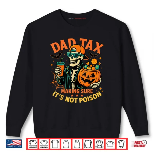 Halloween Dad Tax Making Sure Not Poison Skeleton Papa Shirt 1 Sweatshirt Halloween Dad Tax Making Sure Not Poison Skeleton Papa Shirt