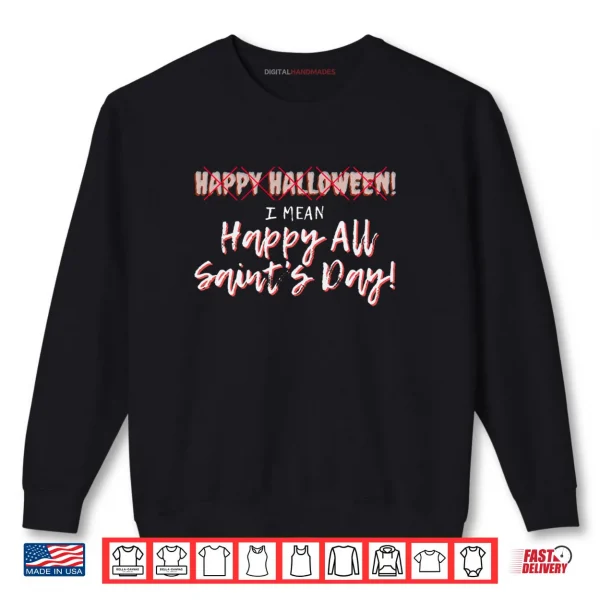 Happy All Saints Day Catholic Christian Gift Halloween Shirt 1 Sweatshirt Happy All Saints Day Catholic Christian Gift Halloween Shirt