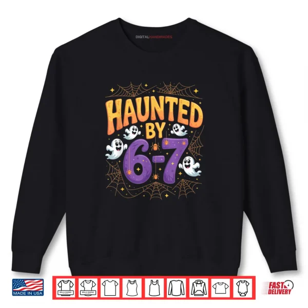 Sweatshirt Haunted by 6 7 Funny Halloween 6 7 Costume Shirt