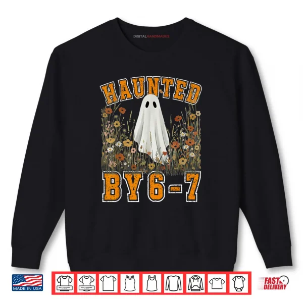 Sweatshirt Haunted by 6 7 Ghost Floral 67 Meme Halloween Six Seven Shirt