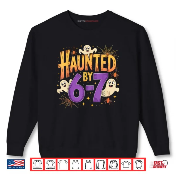 Haunted by 6 7 Halloween Ghosts and Spiders Shirt 1 Sweatshirt Haunted by 6 7 Halloween Ghosts and Spiders Shirt