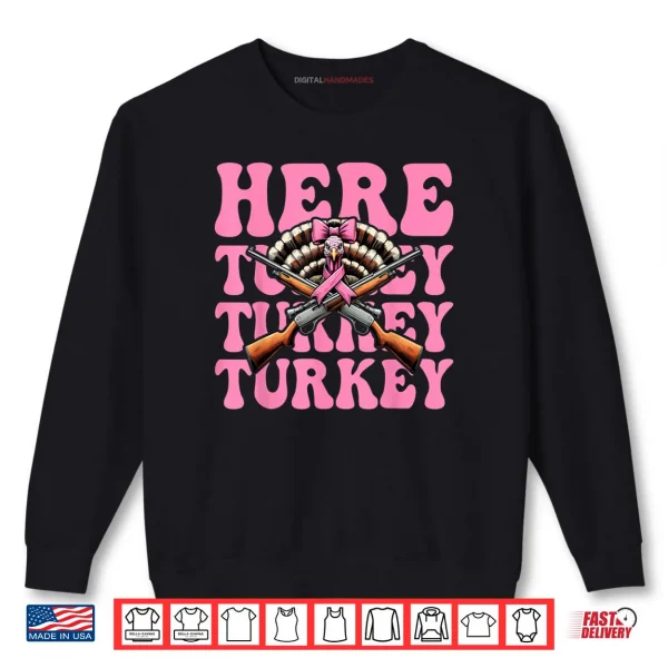 Here Turkey Turkey Turkey Hunting Turkey Hunter Shirt 1 Sweatshirt Here Turkey Turkey Turkey Hunting Turkey Hunter Shirt
