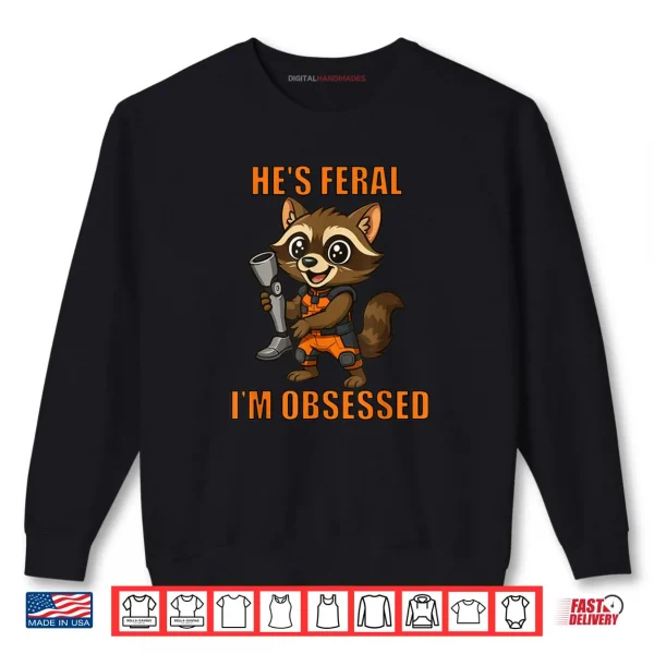 Sweatshirt Hes Feral Im Obsessed Cartoon Space Raccoon Shirt
