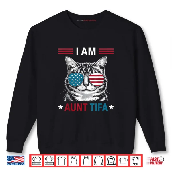 I Am Aunt Tifa Cat Patriotic Shirt 1 Sweatshirt I Am Aunt Tifa Cat Patriotic Shirt