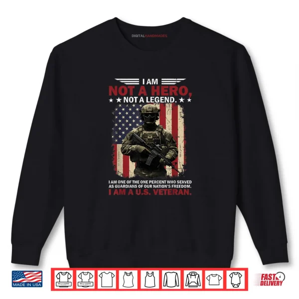 Sweatshirt I Am Not A Hero Not A Legend I Am One Percent A US Veteran Shirt