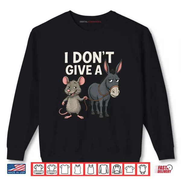 Sweatshirt I Dont Give a Rats Donkey and Mouse Shirt