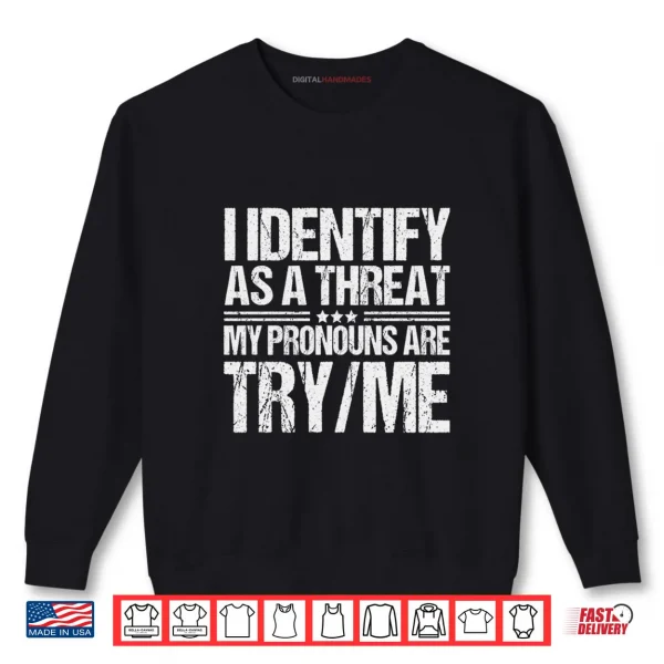Sweatshirt I Identify As A Threat My Pronouns Are Try Me Pullover Hoodie