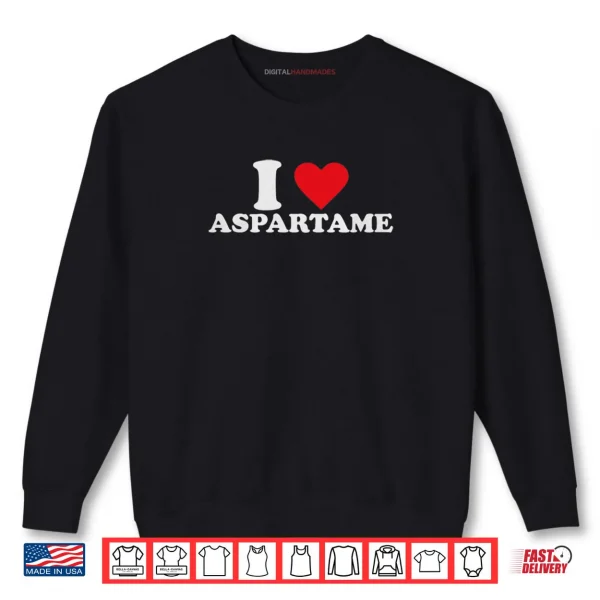 Sweatshirt I Love Aspartame Shirt