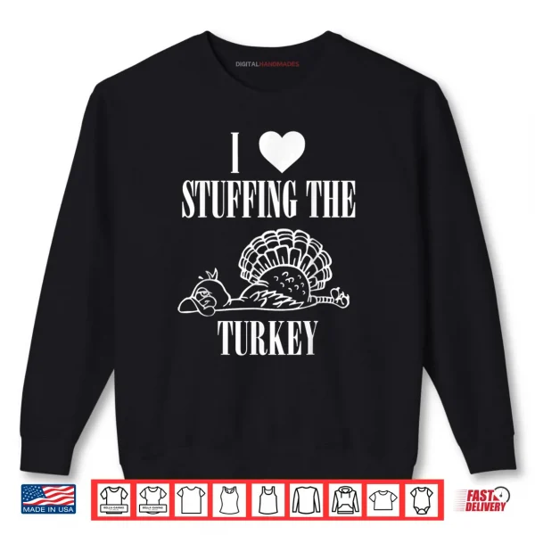 Sweatshirt I Love Stuffing The Turkey Im The Turkey Couple Matching Shirt