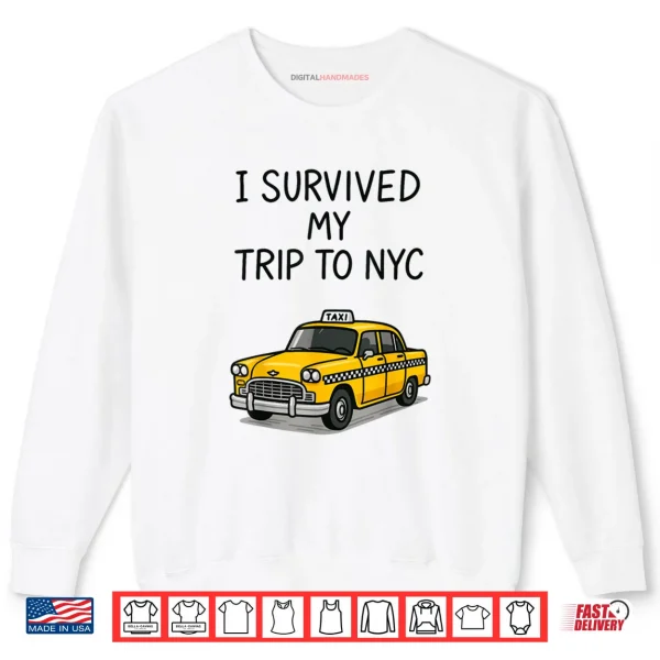 Sweatshirt I Survived My Trip to NYC Shirt