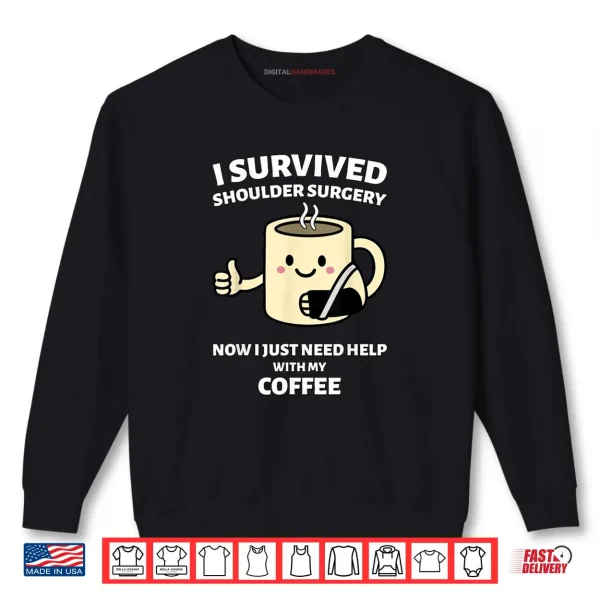 Sweatshirt I Survived Shoulder Surgery Funny Coffee Design Shirt