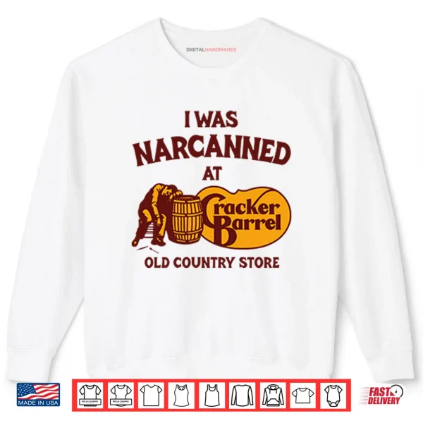 Sweatshirt I Was Narcanned At Cracker Barrel Old Country Store Shirt