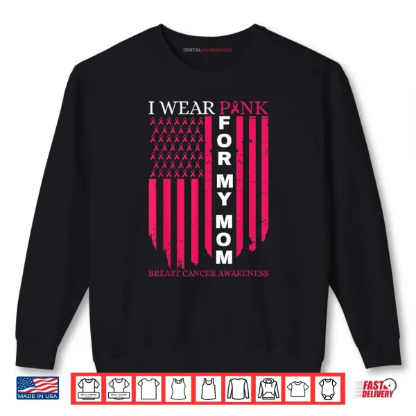 Sweatshirt I Wear Pink for My Mom Breast Cancer Awareness American Flag Shirt