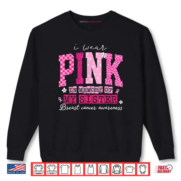 Sweatshirt I Wear Pink in Memory of My Sister Breast Cancer Awareness Shirt