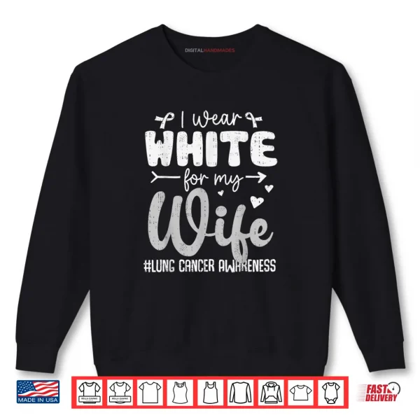 Sweatshirt I Wear White for Wife Lung Cancer Awareness White Ribbon Shirt